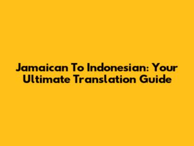 Jamaican To Indonesian: Your Ultimate Translation Guide