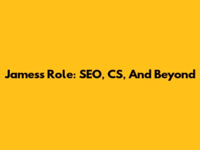 James's Role: SEO, CS, And Beyond