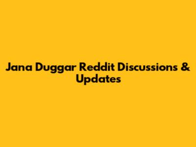 Jana Duggar Reddit Discussions & Updates