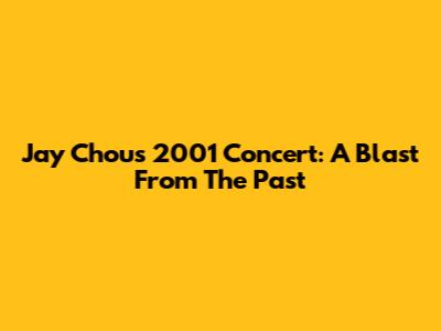 Jay Chou's 2001 Concert: A Blast From The Past