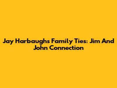 Jay Harbaugh's Family Ties: Jim And John Connection