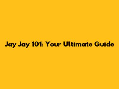 Jay Jay 101: Your Ultimate Guide