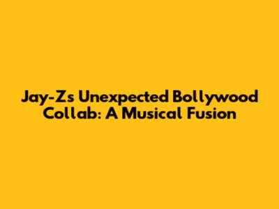 Jay-Z's Unexpected Bollywood Collab: A Musical Fusion