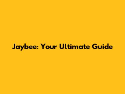 Jaybee: Your Ultimate Guide