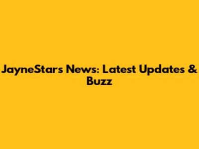JayneStars News: Latest Updates & Buzz