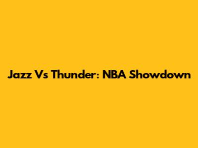 Jazz Vs Thunder: NBA Showdown