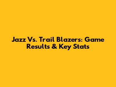 Jazz Vs. Trail Blazers: Game Results & Key Stats