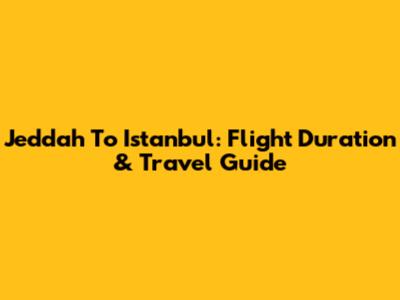 Jeddah To Istanbul: Flight Duration & Travel Guide