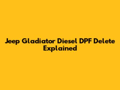 Jeep Gladiator Diesel DPF Delete Explained