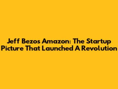 Jeff Bezos' Amazon: The Startup Picture That Launched A Revolution