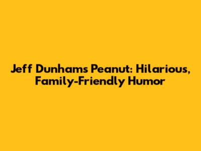 Jeff Dunham's Peanut: Hilarious, Family-Friendly Humor