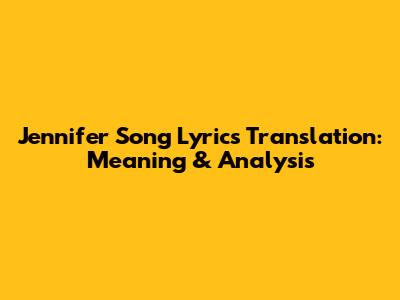 Jennifer Song Lyrics Translation: Meaning & Analysis