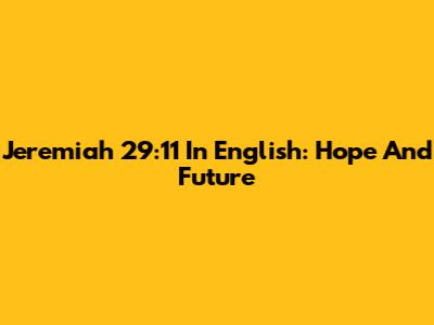 Jeremiah 29:11 In English: Hope And Future