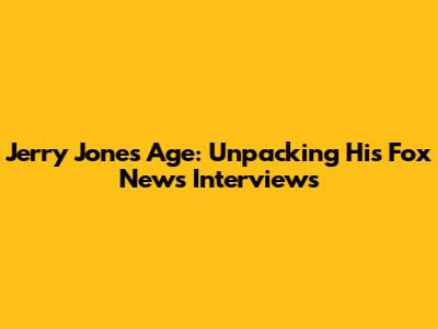 Jerry Jones' Age: Unpacking His Fox News Interviews