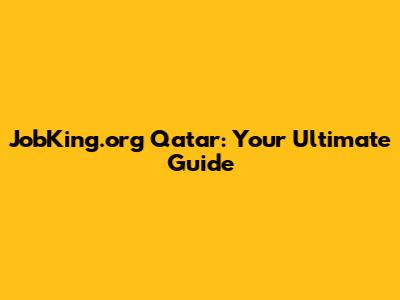 JobKing.org Qatar: Your Ultimate Guide