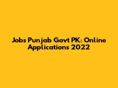 Jobs Punjab Govt PK: Online Applications 2022