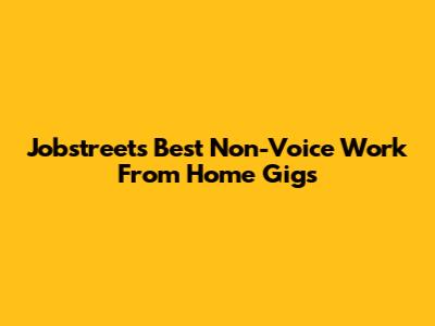 Jobstreet's Best Non-Voice Work From Home Gigs