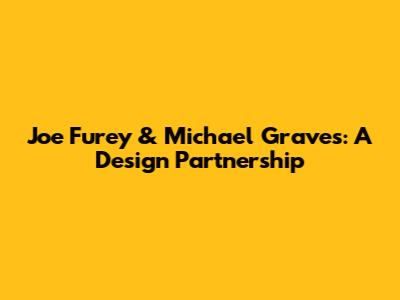 Joe Furey & Michael Graves: A Design Partnership