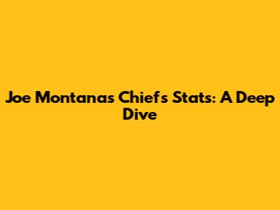 Joe Montana's Chiefs Stats: A Deep Dive
