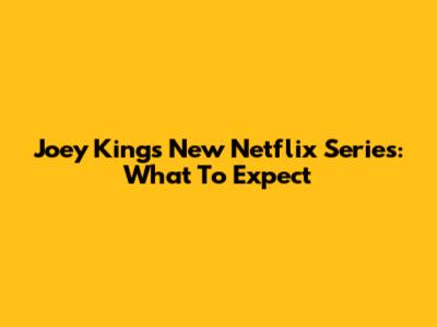 Joey King's New Netflix Series: What To Expect
