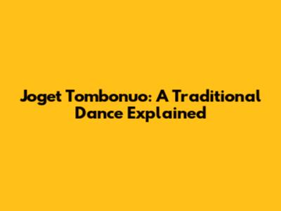 Joget Tombonuo: A Traditional Dance Explained
