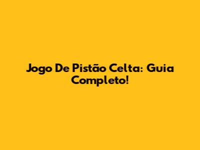Jogo De Pistão Celta: Guia Completo!