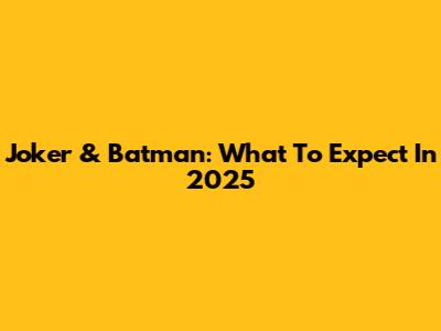 Joker & Batman: What To Expect In 2025
