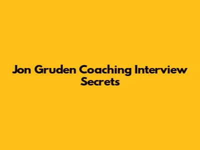 Jon Gruden Coaching Interview Secrets