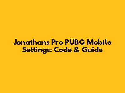 Jonathan's Pro PUBG Mobile Settings: Code & Guide