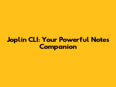 Joplin CLI: Your Powerful Notes Companion