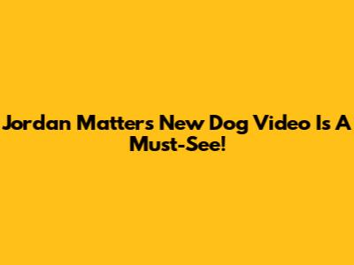 Jordan Matter's New Dog Video Is A Must-See!