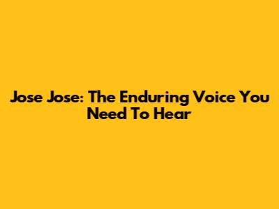 Jose Jose: The Enduring Voice You Need To Hear