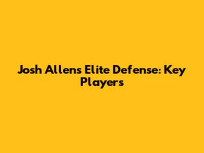 Josh Allen's Elite Defense: Key Players