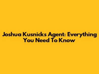 Joshua Kusnick's Agent: Everything You Need To Know