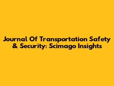 Journal Of Transportation Safety & Security: Scimago Insights