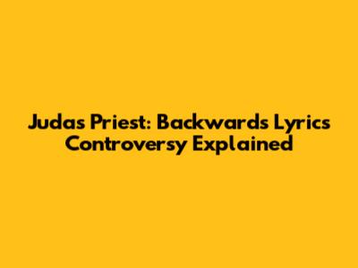 Judas Priest: Backwards Lyrics Controversy Explained