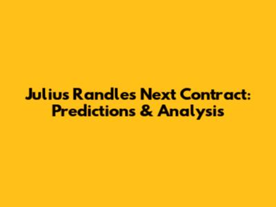 Julius Randle's Next Contract: Predictions & Analysis