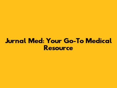 Jurnal Med: Your Go-To Medical Resource