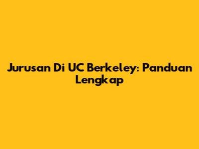 Jurusan Di UC Berkeley: Panduan Lengkap