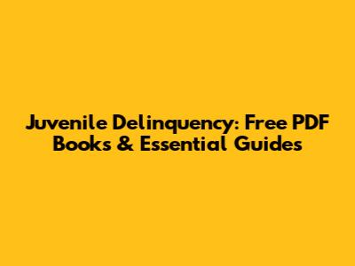Juvenile Delinquency: Free PDF Books & Essential Guides