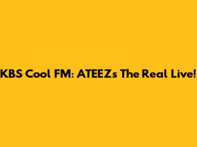 KBS Cool FM: ATEEZ's "The Real" Live!