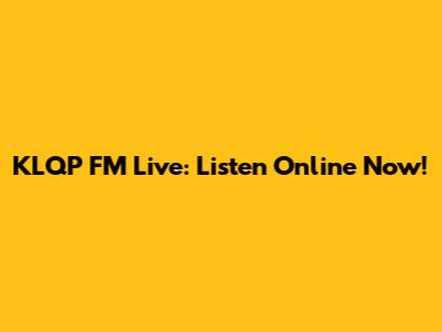 KLQP FM Live: Listen Online Now!