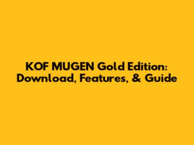 KOF MUGEN Gold Edition: Download, Features, & Guide