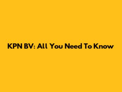 KPN BV: All You Need To Know