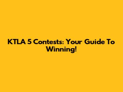 KTLA 5 Contests: Your Guide To Winning!