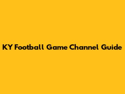 KY Football Game Channel Guide