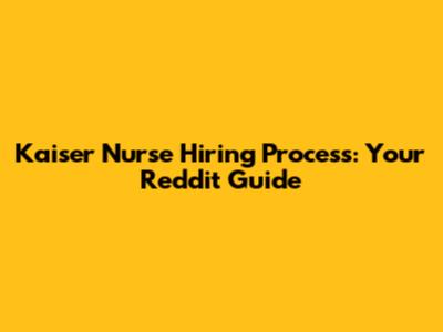 Kaiser Nurse Hiring Process: Your Reddit Guide