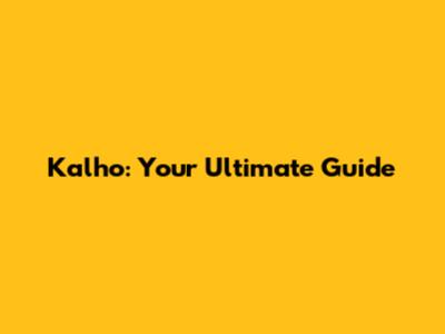 Kalho: Your Ultimate Guide