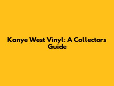 Kanye West Vinyl: A Collector's Guide