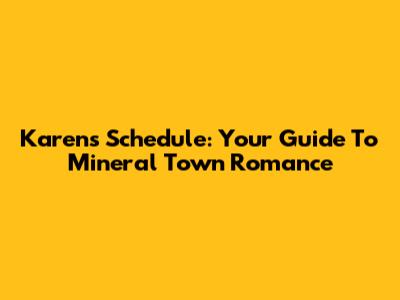 Karen's Schedule: Your Guide To Mineral Town Romance